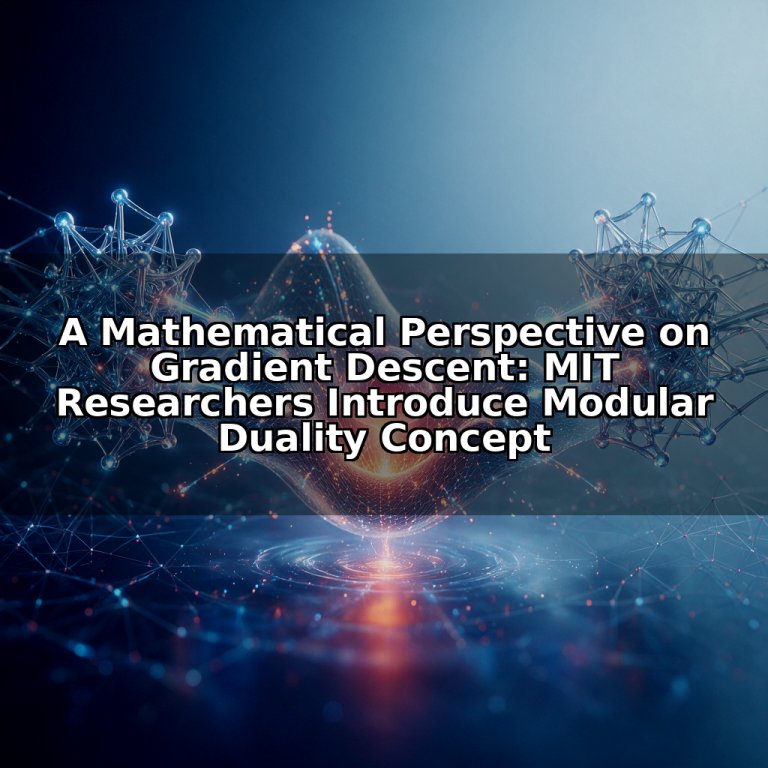 A Mathematical Perspective on Gradient Descent: MIT Researchers Introduce Modular Duality Concept