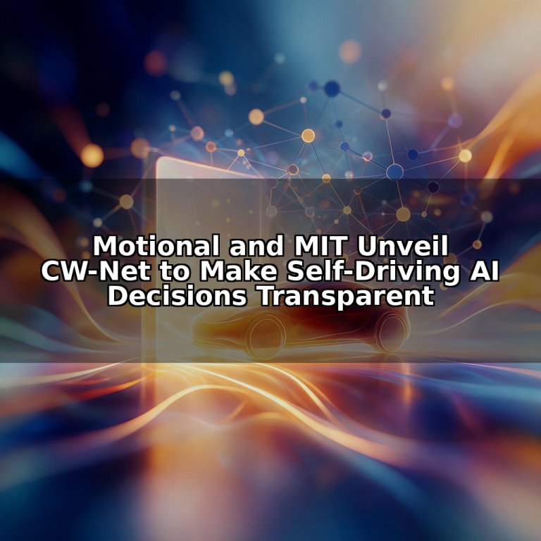 Motional and MIT Unveil CW-Net to Make Self-Driving AI Decisions Transparent