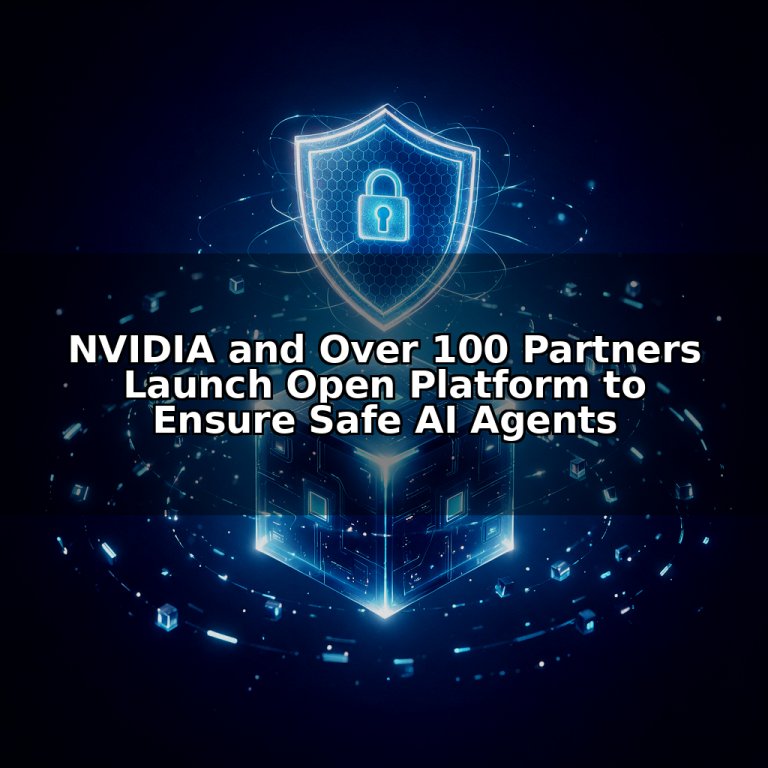 NVIDIA and Over 100 Partners Launch Open Platform to Ensure Safe AI Agents