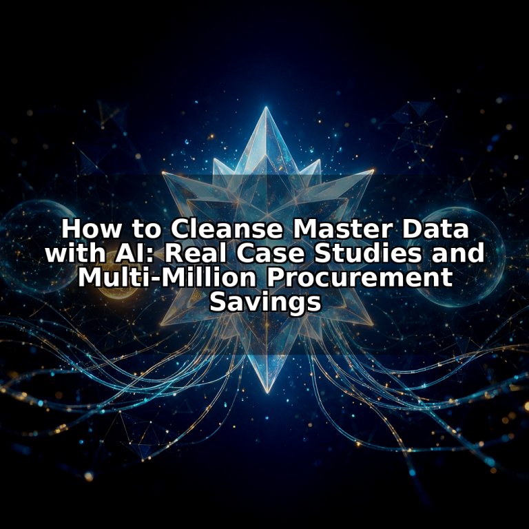 How to Cleanse Master Data with AI: Real Case Studies and Multi-Million Procurement Savings